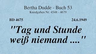 BD 4675 - &quot;TAG UND STUNDE WEISS NIEMAND ....&quot;
