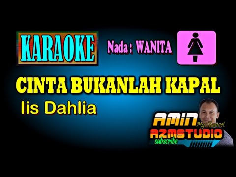 CINTA BUKANLAH KAPAL Iis Dahlia KARAOKE Nada WANITA