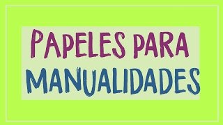 Aprende los tipos de papeles para manualidades #umamanualidades La enciclopedia de Manualidades