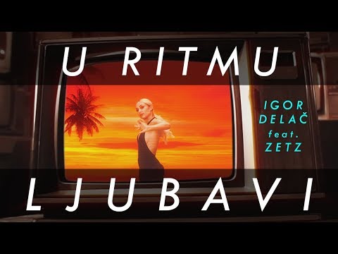 IGOR DELAČ - U RITMU LJUBAVI feat. ZETZ (OFFICIAL VIDEO) 2019.