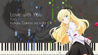 Download lagu [FULL] Love with You - Kishuku Gakkou no Juliet OP - Piano Arrangement [Synthesia] mp3
