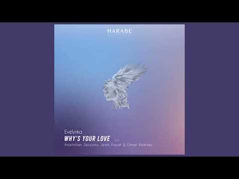 Evelynka - Why's Your Love (Anatolian Sessions Remix) [Harabe]