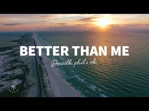 Dawilk, phil‘s ok. - Better Than Me (Lyrics)