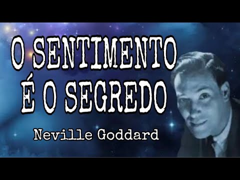 O SENTIMENTO É O SEGREDO - NEVILLE GODDARD 💎