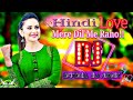 Mere Dil Me Raho Ya Jigar Me Raho Hindi Love Song Dj Remix Dj Rakesh Mixer