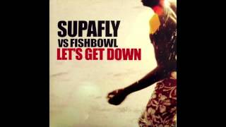 Supafly vs Fishbowl - Let's Get Down (Original 12 Inch Edit)