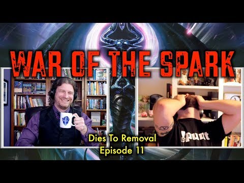 Dies To Removal Episode 11: War Of The Spark - A Magic: The Gathering Video Podcast