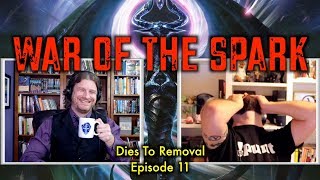 Dies To Removal Episode 11: War Of The Spark - A Magic: The Gathering Video Podcast