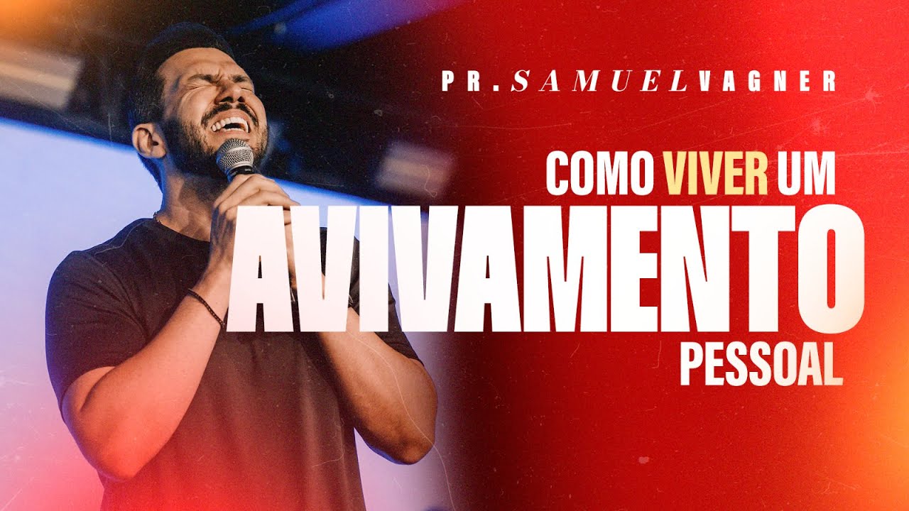 COMO VIVER UM AVIVAMENTO PESSOAL | SAMUEL VAGNER