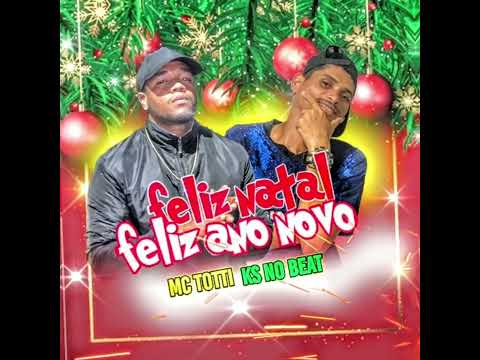 MC TOTTI KS NO BEAT ORIGINAL - FELIZ NATAL E FELIZ ANO NOVO JÁ E NATAL