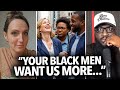 Black Women Are Mad Black Men Want Us More White Woman Says They Ll Call Her Racist But It S True