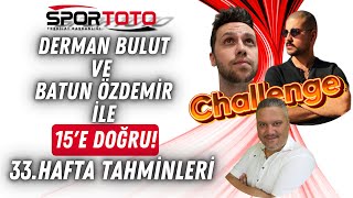 SPOR TOTO 33. HAFTA TAHMİNLERİ | Derman BULUT ve Batun ÖZDEMİR İle 15'E Doğru!