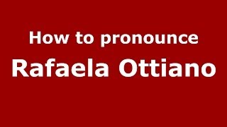 How to pronounce Rafaela Ottiano