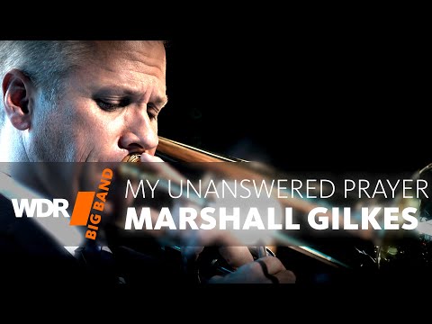 Marshall Gilkes & WDR BIG BAND -  My Unanswered Prayer