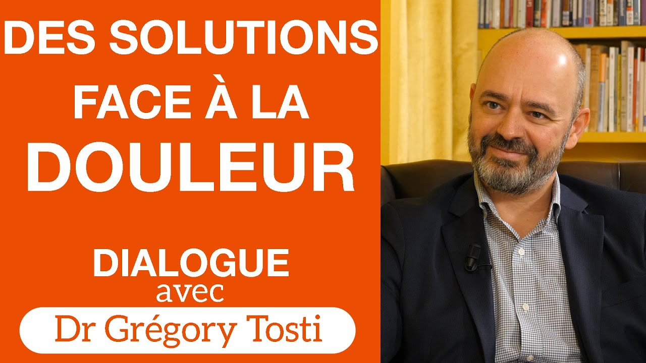 Des solutions face à la douleur - Dialogue avec le Dr Gregory Tosti