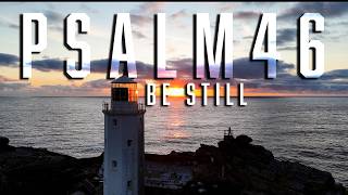 Be Still and Know — Psalm 46’s Promise of Peace in Uncertain Times