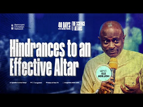 HINDRANCES TO AN EFFECTIVE ALTAR - APOSTLE ELE ADEJOH