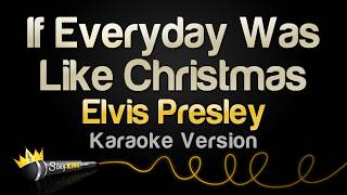 Elvis Presley - If Every Day Was Like Christmas (Karaoke Version)