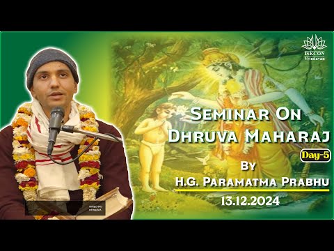 Seminar On Dhruva Maharaj By H.G. Paramatma Prabhu || 13.12.2024 || Day-5