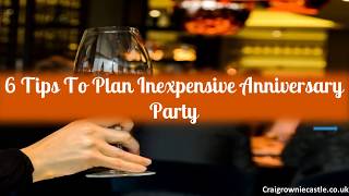 6 Tips To Plan Inexpensive Anniversary Party