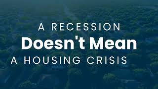 A Recession Doesn’t Mean a Housing Crisis