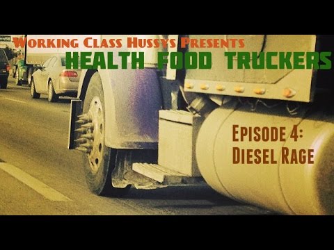 Health Food Truckers Ep 4 - Diesel Rage - Working Class Hussys