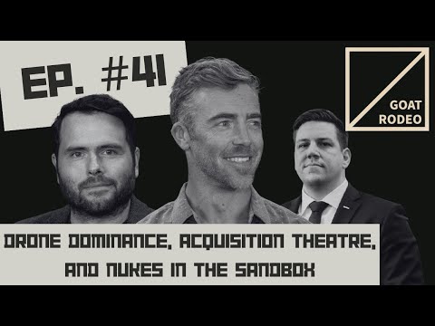 Goat Rodeo #41 - Drone Dominance, Acquisition Theatre, and Nukes in the Sandbox