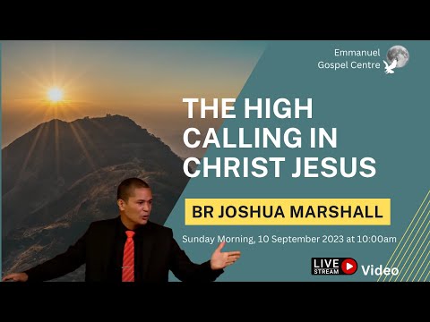 The High Calling In Christ Jesus - Br Joshua Marshall - Sunday Morning (Video Stream)
