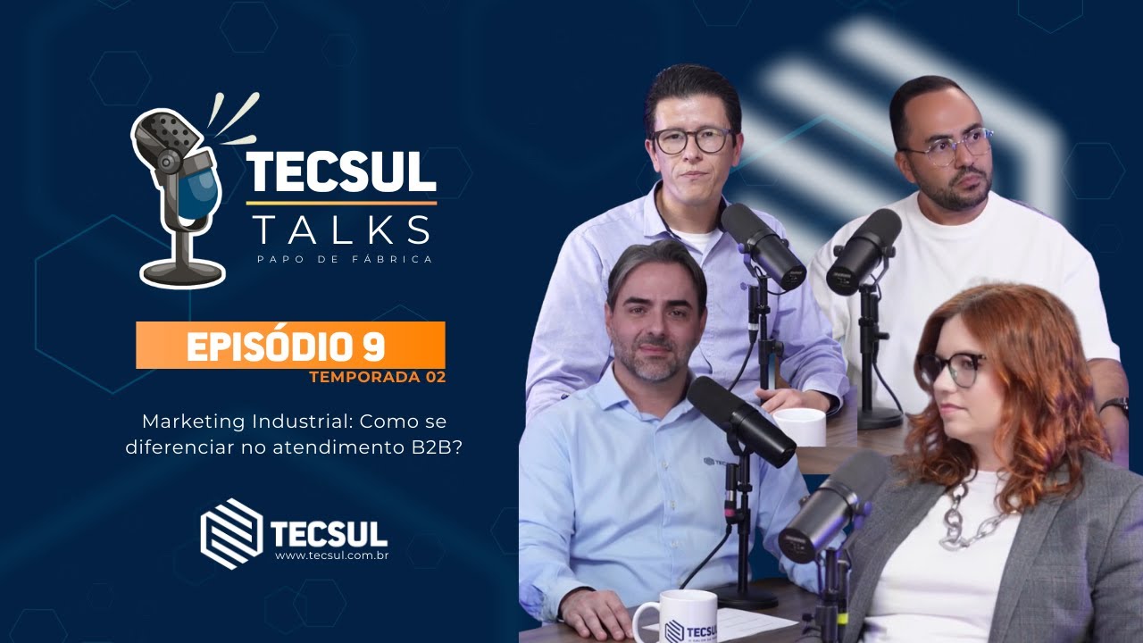 #009 - Tecsul Talks - Marketing Industrial: Como se diferenciar no atendimento B2B?