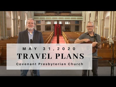 “Travel Plans” | Covenant Presbyterian Church | 5/31/20