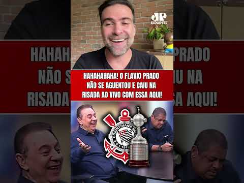 HAHAHA! O FLAVIO PRADO NÃO SE AGUENTOU E CAIU NA RISADA COM ESSA AQUI | CORINTHIANS NA LIBERTADORES