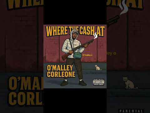 O'malley corleone - where the cash at