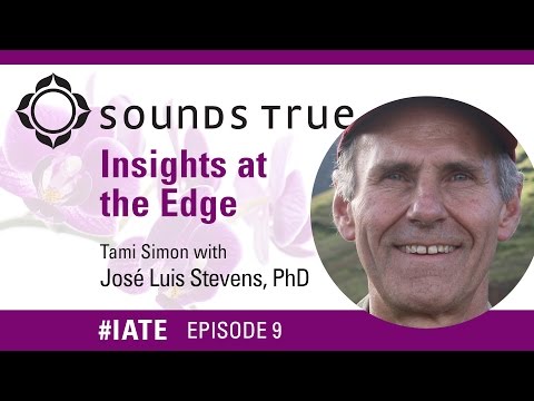José Luis Stevens, PhD – Insights At The Edge Podcast w/Tami Simon (#IATE 3/25/14)