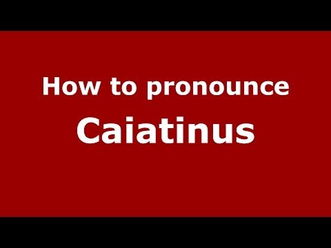 How to pronounce Caiatinus (Italian/Italy)  - PronounceNames.com