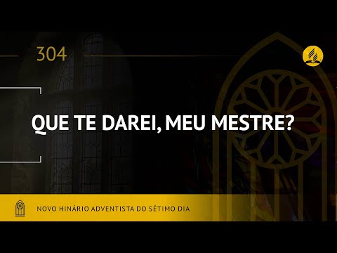 Novo Hinário Adventista • Hino 304  •  Que Te Darei, Meu Mestre • (Lyrics)