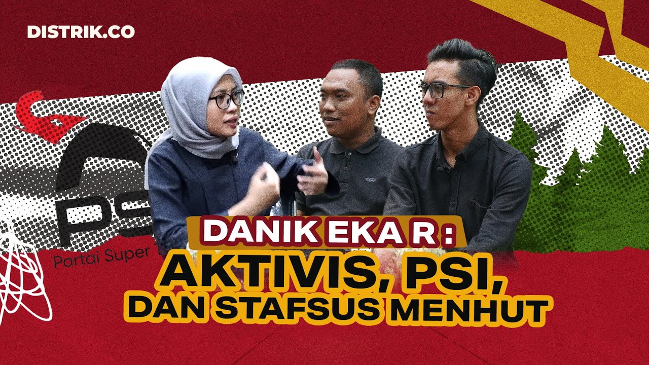 Ruang Distrik I Danik Eka R : Aktivis, PSI, hingga Stafsus Menhut