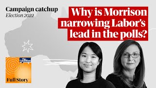 Why is Morrison narrowing Labor's lead in the polls? | Campaign Catch-up | Full Story Podcast