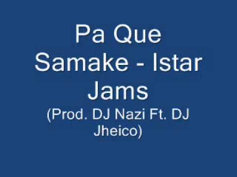 Pa Que Samake - Istar Jams (Prod. By DJ Nazi Ft. DJ Jheico)