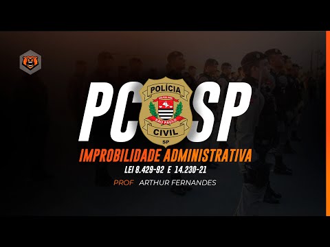 Concurso PC SP - Improbidade Administrativa - Lei 8.429-92 e 14.230-21