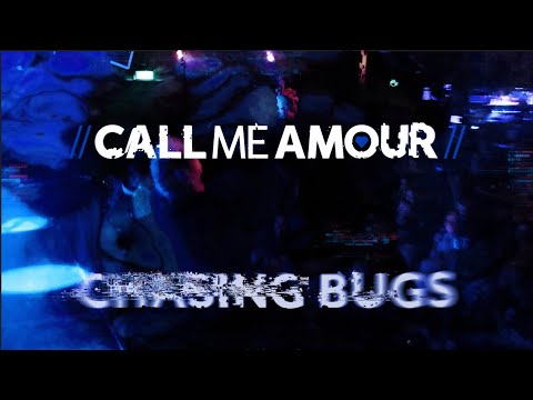CALL ME AMOUR - Chasing Bugs