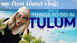 10 things to do in Tulum Mexico: My first travel vlog!