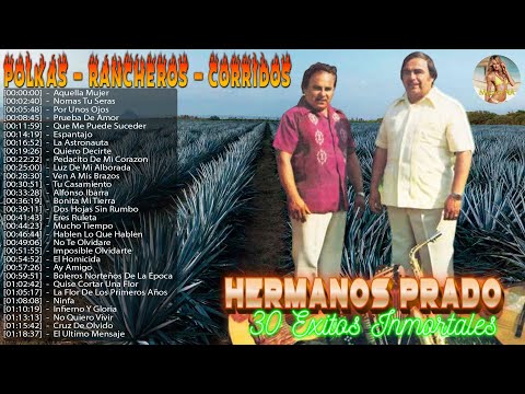 LOS HERMANOS PRADO SUS GRANDES EXITOS || POLKAS, RANCHEROS Y CORRIDOS || 30 SUPER EXITOS
