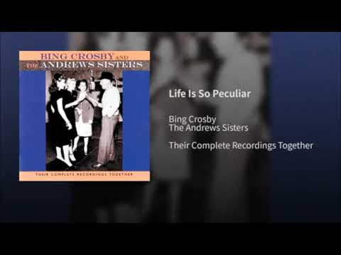 Life Is So Peculiar Bing Crosby & the Andrew Sisters
