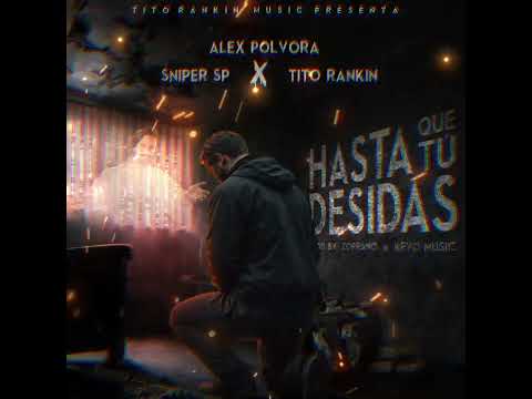 Alex Pólvora - HASTA QUE TU DECIDAS (Audio Oficial) ft. Sniper Sp & Tito Rankin 