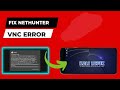 How to fix Kali nethunter VNC error