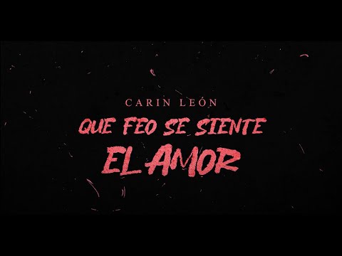 Carin León - Qué feo se siente el amor [Lyric Video]