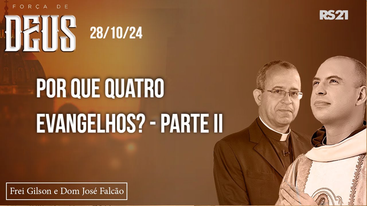 Frei Gilson e Dom José | 28/10/24 | Por que quatro Evangelhos? - parte II | Força de Deus