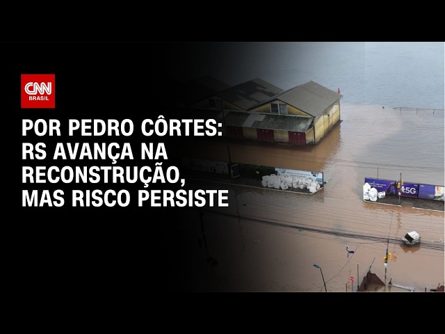 Análise: RS avança na reconstrução, mas risco persiste | CNN NOVO DIA
