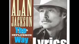 Alan Jackson - The Way I Am 1999 Lyrics