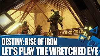 Destiny: Rise of Iron Gameplay - Let's Play 'The Wretched Eye' Strike